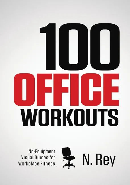 100 Office Workouts No Equipment No Sweat Fitness Book